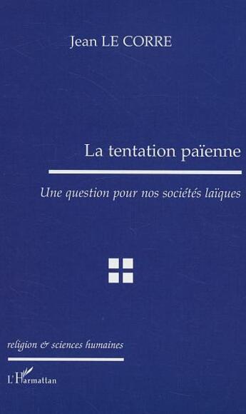 Couverture du livre « La tentation paienne - une question pour nos societes laiques » de Jean Le Corre aux éditions L'harmattan