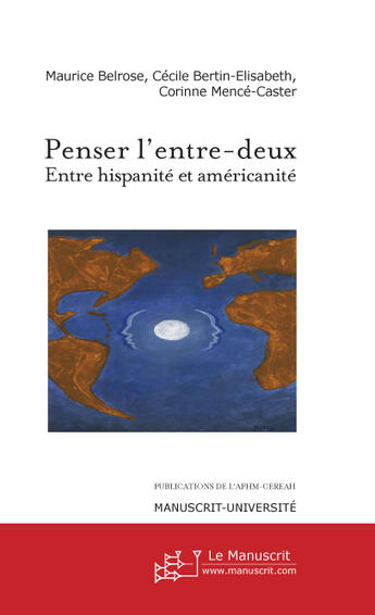 Couverture du livre « Penser l'entre-deux ; entre hispanité et américanité » de Corinne Mence-Caster et Maurice Belrose et Cecile Bertin-Elisabeth aux éditions Le Manuscrit