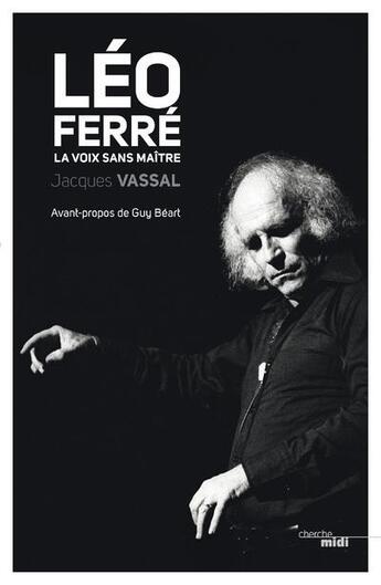 Couverture du livre « Léo Ferré ; la voix sans maître » de Jacques Vassal aux éditions Cherche Midi