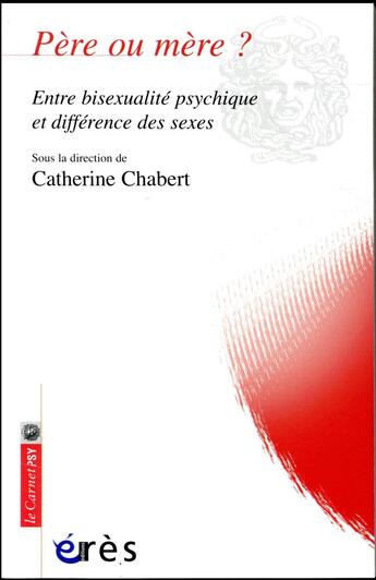 Couverture du livre « Père ou mère ? entre bisexualité psychique et différence des sexes » de Catherine Chabert aux éditions Eres