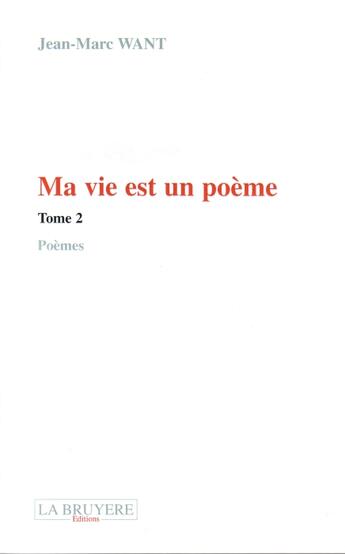 Couverture du livre « Ma vie est un poème t.2 » de Jean-Marc Want aux éditions La Bruyere