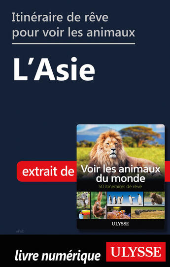 Couverture du livre « Itinéraires de rêve pour voir les animaux - L'Asie » de Ariane Arpin-Delorme aux éditions Ulysse