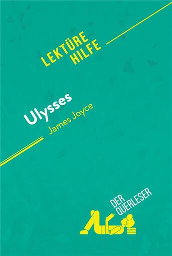 Couverture du livre « Ulysses von James Joyce (LektÃ1/4rehilfe) : Detaillierte Zusammenfassung, Personenanalyse und Interpretation » de Eleonore Quinaux aux éditions Derquerleser.de