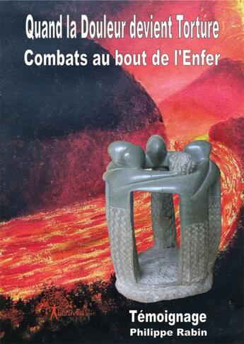 Couverture du livre « Quand la douleur devient torture » de Philippe Rabin aux éditions Edilivre