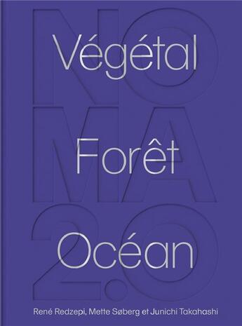 Couverture du livre « Noma 2.0 : végétal, forêt, océan » de Rene Redzepi et Mette Soberg et Junichi Takahashi aux éditions Chene