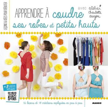 Couverture du livre « Apprendre à coudre ses robes et petits hauts » de Charlotte Auzou aux éditions Mango