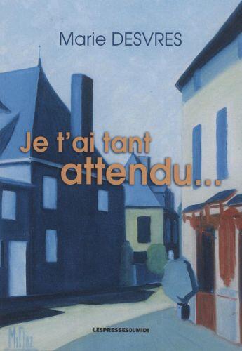 Couverture du livre « Je t'ai tant attendu » de Marie Desvres aux éditions Presses Du Midi