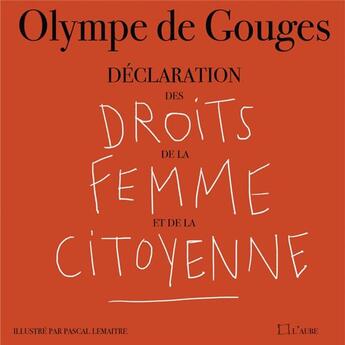 Couverture du livre « Déclaration des droits de la femme et de la citoyenne » de Pascal Lemaitre et Olympe De Gouges aux éditions Editions De L'aube