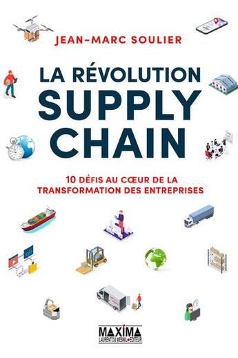 Couverture du livre « La révolution supply chain : 10 défis au coeur de la transformation des entreprises » de Jean-Marc Soulier aux éditions Maxima