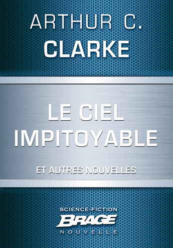 Couverture du livre « Le ciel impitoyable ; l'honorable Herbert George Morley Roberts Wells ; croisade » de Arthur C. Clarke aux éditions Brage