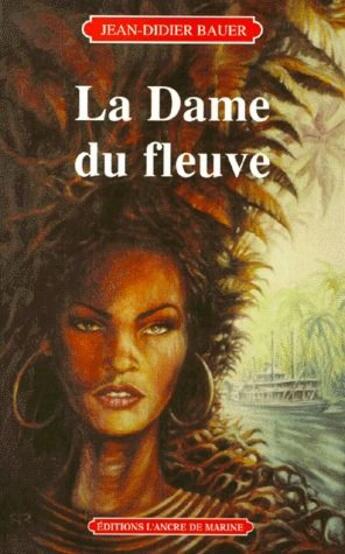 Couverture du livre « Dame du fleuve » de Jean-Didier Bauer aux éditions L'ancre De Marine