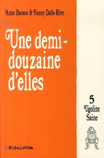 Couverture du livre « Une demi-douzaine d'elles Tome 5 ; Ugoline Saine » de Anne Baraou et Fanny Dalle-Rive aux éditions L'association