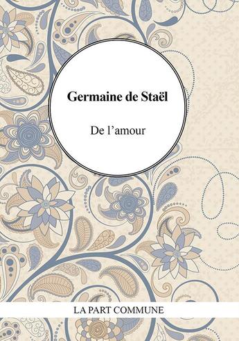 Couverture du livre « De l'amour » de Germain De Stael aux éditions La Part Commune