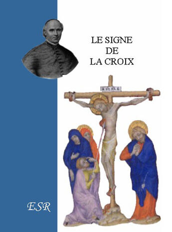 Couverture du livre « Le signe de la croix » de Jean-Joseph Gaume aux éditions Saint-remi