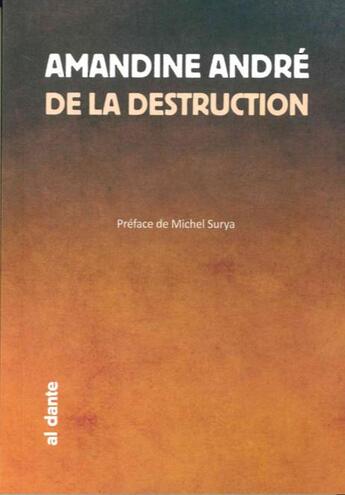 Couverture du livre « De la destruction » de Amandine Andre aux éditions Al Dante