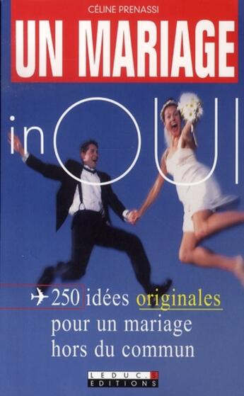 Couverture du livre « Un mariage inoui ; 250 idées originales pour un mariage hors du commun » de Celine Prenassi aux éditions Leduc