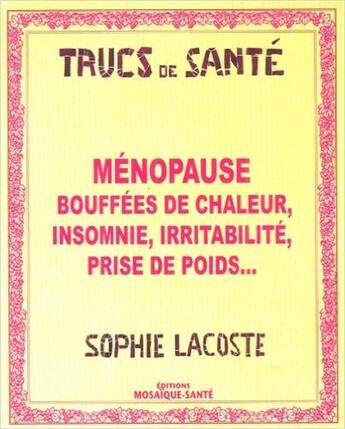 Couverture du livre « Ménopause ; bouffées de chaleur, insomnie, irritabilité, prise de poids... » de Sophie Lacoste aux éditions Mosaique Sante