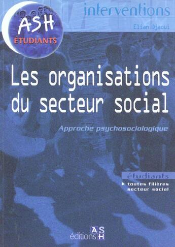 Couverture du livre « Les Organisations Du Secteur Social ; Approche Psychosociologique » de Elian Djaoui aux éditions Ash