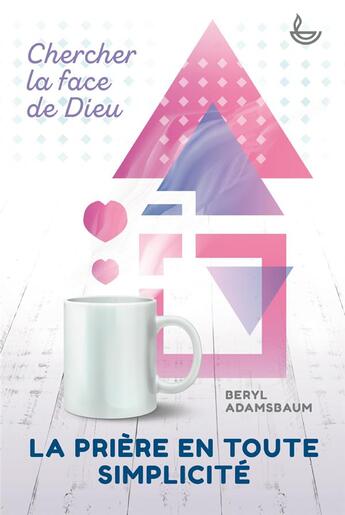 Couverture du livre « La prière en toute simplicité ; chercher la face de Dieu » de Beryl Adamsbaum aux éditions Ligue Pour La Lecture De La Bible