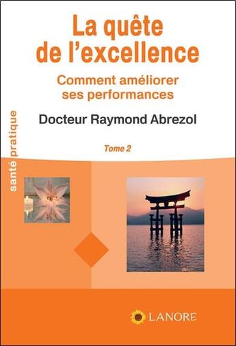 Couverture du livre « La quête de l'excellence Tome 2 ; comment augmenter ses performances » de Raymond Abrezol aux éditions Lanore