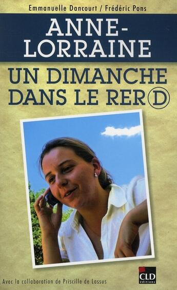 Couverture du livre « Anne-Lorraine ; un dimanche dans le RER D » de Frederic Pons et Emmanuelle Dancourt aux éditions Cld