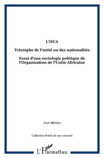 Couverture du livre « L'OUA ; triomphe de l'unité ou des nationalités ; essai d'une sociologie politique de l'Organisation de l'Unité Africaine » de Jean Mfoulou aux éditions L'harmattan