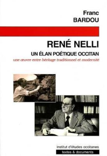 Couverture du livre « René Nelli : un élan poétique occitan ; une oeuvre entre héritage traditionnel et modernité » de Franc Bardou aux éditions Institut D'etudes Occitanes