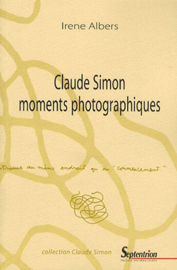 Couverture du livre « Claude simon ; moments photographiques » de Irene Albers aux éditions Pu Du Septentrion