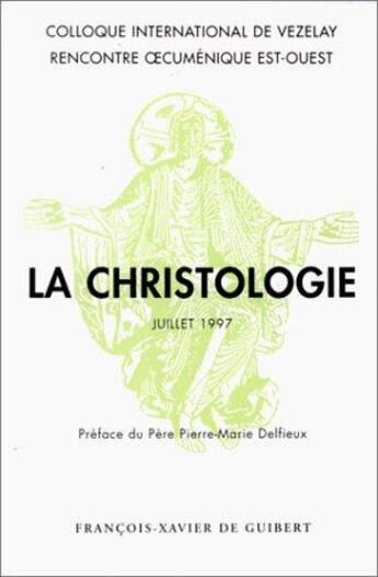 Couverture du livre « La christologie ; coloque international de Vezelay, juillet 1997 » de  aux éditions Francois-xavier De Guibert