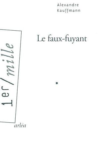 Couverture du livre « Le Faux-Fuyant » de Alexandre Kauffmann aux éditions Arlea