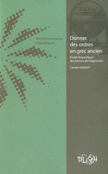 Couverture du livre « Donner des ordres en grec ancien : Cahiers de l'ERIAC, n° 3 - Fonctionnements linguistiques » de Camille Denizot aux éditions Pu De Rouen