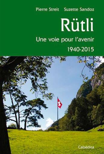 Couverture du livre « Rütli, une voie pour l'avenir 1940-2015 » de Streit/Pierre et Suzette Sandoz aux éditions Cabedita