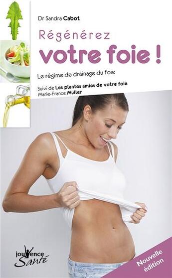 Couverture du livre « Régénérez votre foie ! (édition 2010) ; le régime de drainage du foie suivi de les plantes amies de votre foie » de Sandra Cabot aux éditions Jouvence