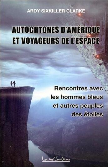 Couverture du livre « Autochtones d'Amérique et voyageurs de l'espace : rencontres avec les hommes bleus, les reptiliens et autres peuples des étoiles » de Ardy Sixkiller Clarke aux éditions Louise Courteau