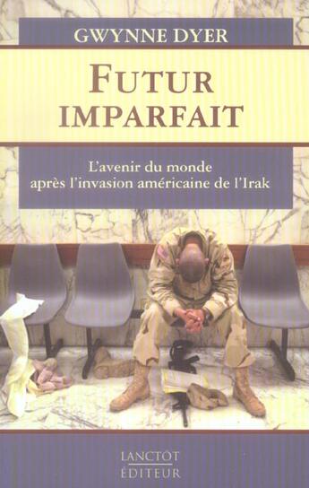 Couverture du livre « Futur imparfait l avenir du monde apres l invasion americaine de » de Gwynne Dyer aux éditions Lanctot