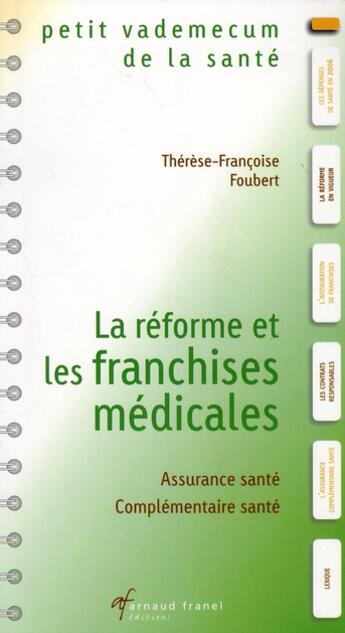 Couverture du livre « Petit vademecum de la santé ; la réforme et les franchises médicales ; assurance santé, complémentaire santé » de Therese-Francoise Foubert aux éditions Arnaud Franel