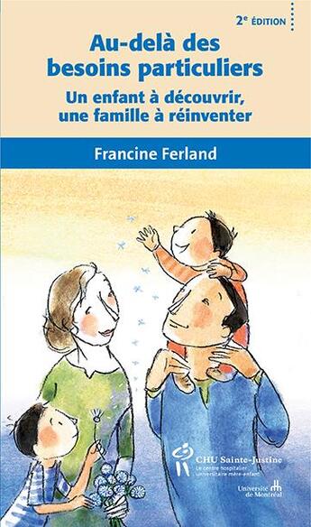 Couverture du livre « Au-delà des besoins particuliers ; un enfant à découvrir, une famille à réinventer (2e édition) » de Francine Ferland aux éditions Sainte Justine