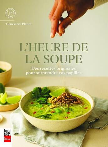 Couverture du livre « L'heure de la soupe : des recettes originales pour surprendre vos papilles » de Plante Genevieve aux éditions La Presse