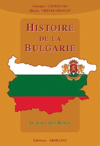 Couverture du livre « Histoire de la Bulgarie ; au pays des roses » de Marie Vrinat-Nikolov et Georges Castellan aux éditions Armeline