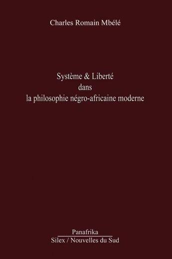 Couverture du livre « Système & liberté dans la philosophie négro-africaine moderne » de Charles Romain Mbele aux éditions Panafrika
