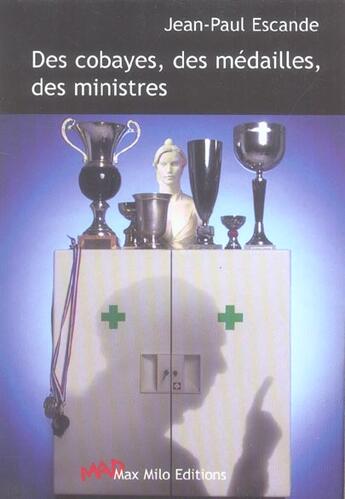 Couverture du livre « Des cobayes, des medailles, des ministres contre une course a l'experimentation humaine » de Jean-Paul Escande aux éditions Max Milo