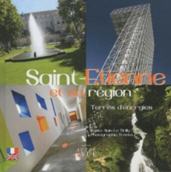 Couverture du livre « Saint-Etienne et sa région ; terres d'énergies » de Alexandre Vermorel aux éditions Autre Vue