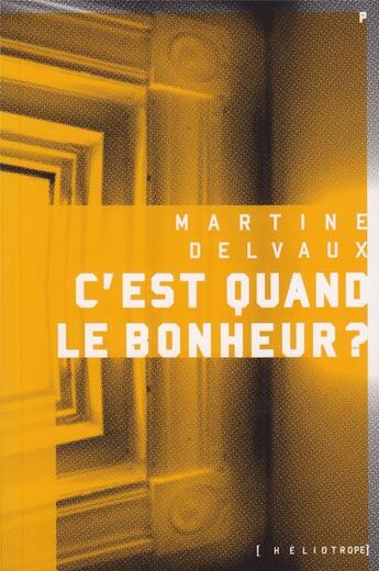 Couverture du livre « C'est quand le bonheur ? » de Martine Delvaux aux éditions Heliotrope