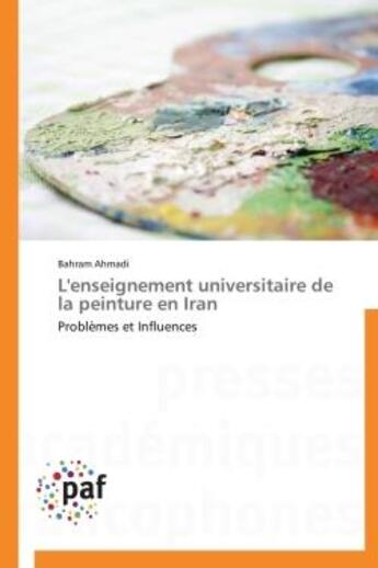 Couverture du livre « L'enseignement universitaire de la peinture en Iran » de Bahram Ahmadi aux éditions Presses Academiques Francophones