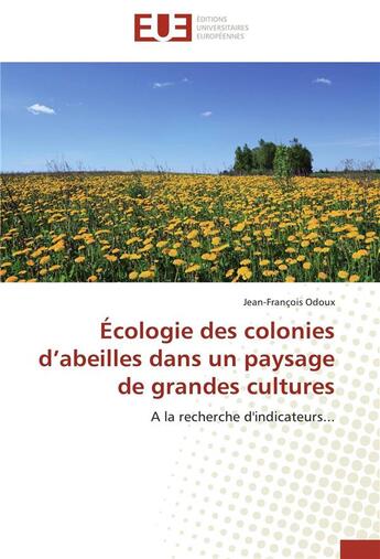 Couverture du livre « Ecologie des colonies d abeilles dans un paysage de grandes cultures » de Odoux-J aux éditions Editions Universitaires Europeennes