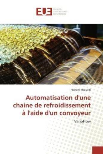 Couverture du livre « Automatisation d'une chaine de refroidissement a l'aide d'un convoyeur - varioflow » de Khouildi Hichem aux éditions Editions Universitaires Europeennes