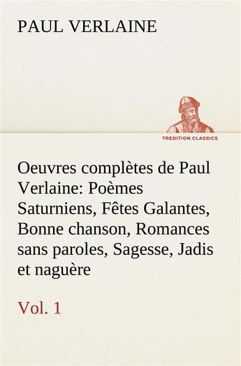 Couverture du livre « Oeuvres completes de paul verlaine, vol. 1 poemes saturniens, fetes galantes, bonne chanson, romance » de Paul Verlaine aux éditions Tredition