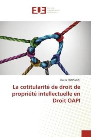 Couverture du livre « La cotitularite de droit de propriete intellectuelle en droit oapi » de Houangni Valerie aux éditions Editions Universitaires Europeennes