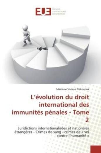 Couverture du livre « L'évolution du droit international des immunités pénales - Tome 2 : Juridictions internationalisées et nationales étrangères - Crimes de sang - crimes de « vol contre » de Mariame Viviane Nakoulma aux éditions Editions Universitaires Europeennes