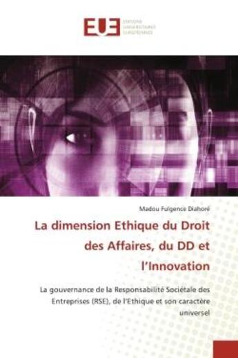 Couverture du livre « La dimension éthique du droit des affaires, du DD et l'innovation : la gouvernance de la responsabilité sociétale des entreprises (RSE), de l'éthique et son caractère universel » de Madou Fulgence Diahore aux éditions Editions Universitaires Europeennes